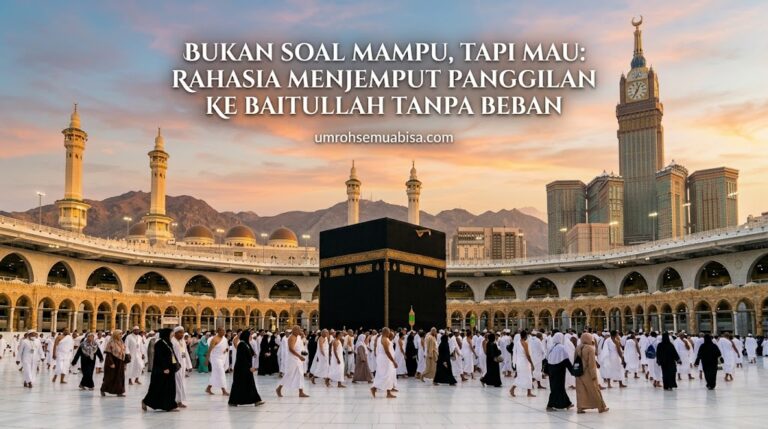Bukan Soal Mampu, Tapi Mau: Rahasia Menjemput Panggilan ke Baitullah Tanpa Beban